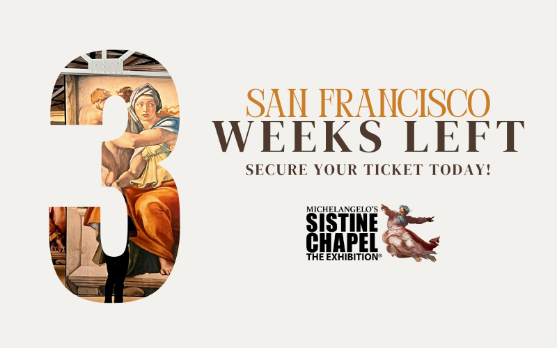 San Francisco: Just 3 Weeks Left for the Sistine Chapel Exhibit!